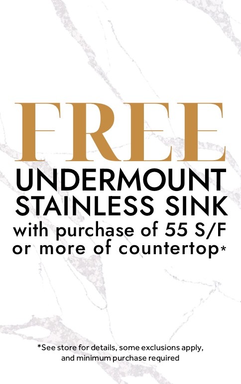 Free Undermount Stainless Steel Sink with purchase of 55 s/f or more of countertop. See store for details.